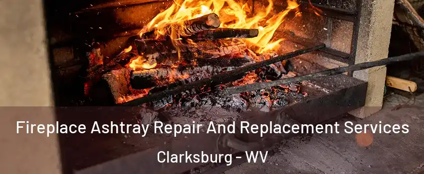  Fireplace Ashtray Repair And Replacement Services Clarksburg - WV