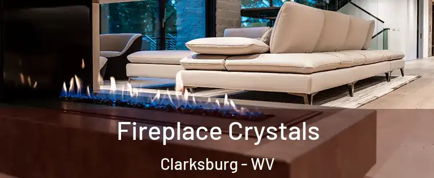  Fireplace Crystals Clarksburg - WV